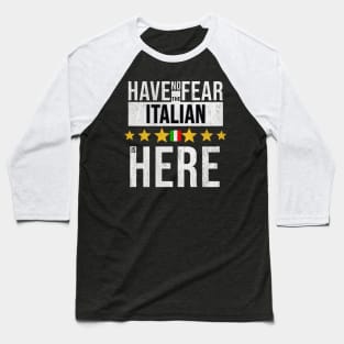 Have No Fear The Italian Is Here - Gift for Italian From Italy Baseball T-Shirt
